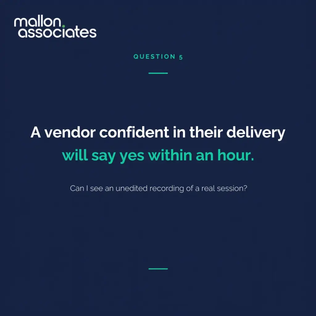 Mallon Associates pull-quote graphic for Question 5: "A vendor confident in their delivery will say yes within an hour." Sub-line: Can I see an unedited recording of a real session?